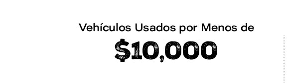 Vehiculos usados por menos de $10,000