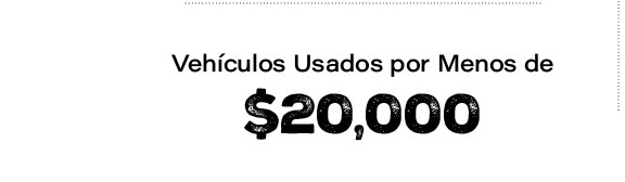 Vehiculos usados por menos de $20,000