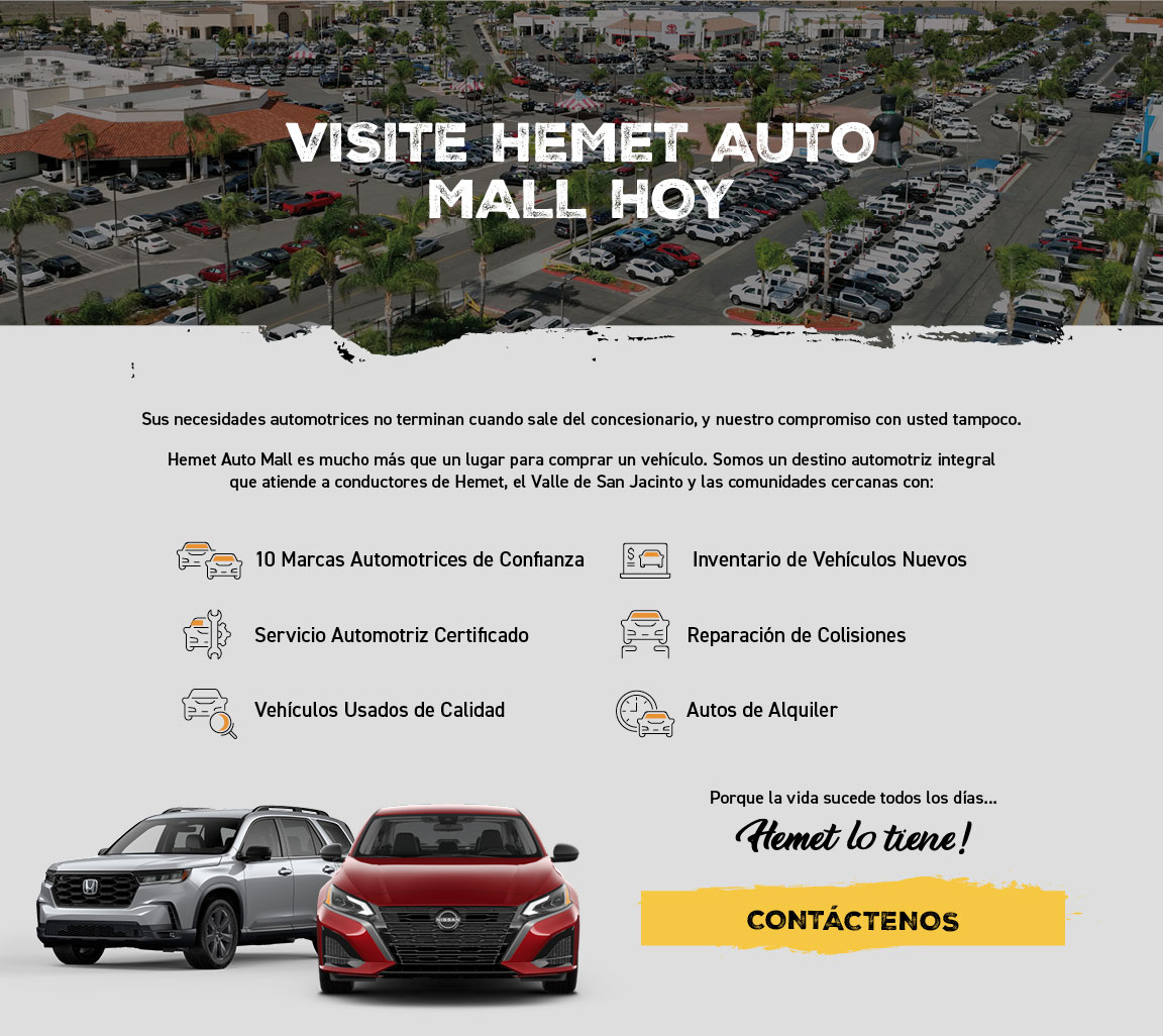 Visite Hemet Auto Mall hoy. 10 marcas automotrices de confianza, servicio automotriz certificado, vehiculos usados de calidad, inventario de vehiculos nuevos, reparacion de colisiones y autos de alquiler.