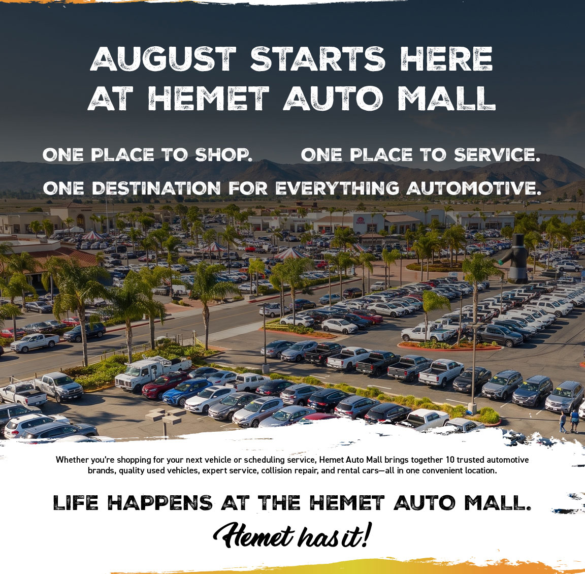 August starts here at Hemet Auto Mall. One place to shop. One place to service. One destination for everything automotive.